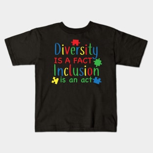 Diversity is a Fact, Inclusion is an Act,  Motivation, Cool, Support, Autism Awareness Day, Mom of a Warrior autistic, Autism advocacy Kids T-Shirt